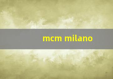 mcm milano